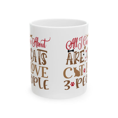 Ceramic Mug — "All I Care About Are My Cats & Maybe 3 People" Cute Cat Lover Coffee Cup 11oz   Item #544811