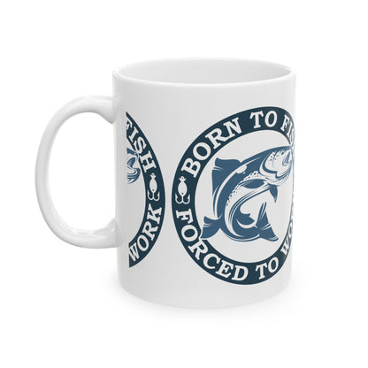 Born To Fish Forced To Work Ceramic Mug — Fishing Coffee Cup 11oz  Item #888495