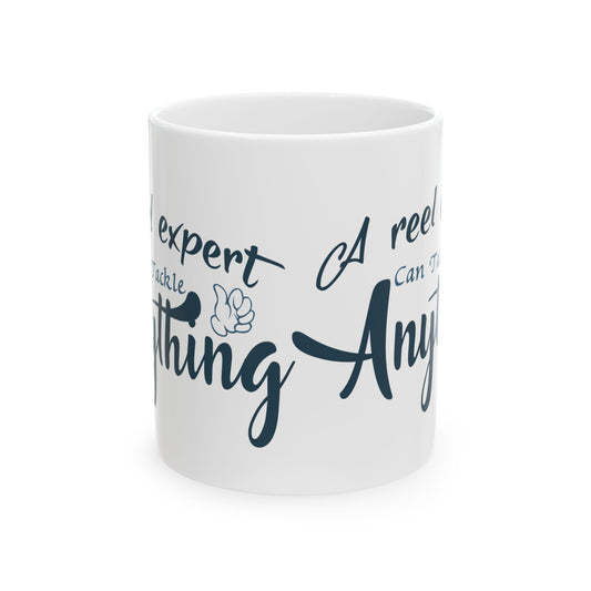 A Reel Expert Can Tackle Anything Ceramic Mug — Fishing Coffee Cup 11oz  Item #480317