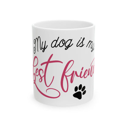 My Dog Is My Best Friend Ceramic Mug – Pet Lover Coffee Cup 11oz   Item #953965