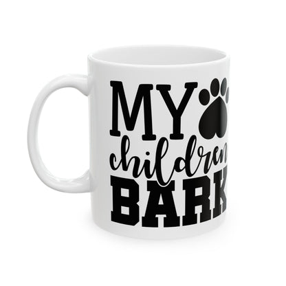 Dog Lover Mug — "My Children Bark" Ceramic Coffee Cup 11oz   Item #901875