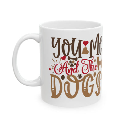 Ceramic Mug — "You and Me Against the Dogs" Funny Dog Lover Coffee Mug 11oz    Item #697323