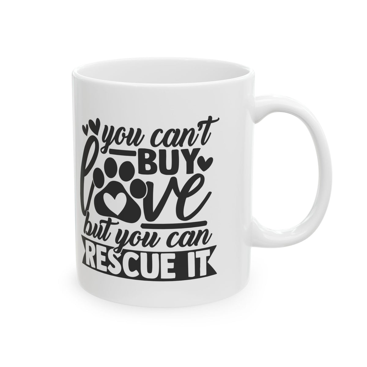 You Can't Buy Love But You Can Rescue It Ceramic Mug — Funny Coffee Cup 11oz   Item #945828