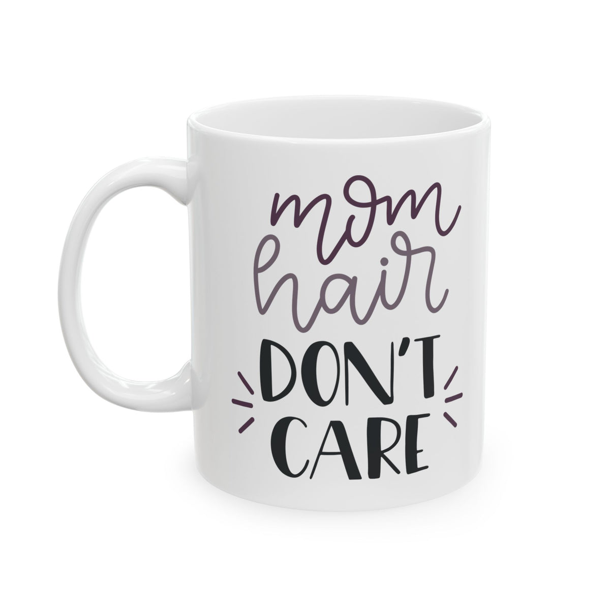 Ceramic Mug - 'Mom Hair Don't Care' Funny Mother's Day Coffee Cup  11oz   Item #684108