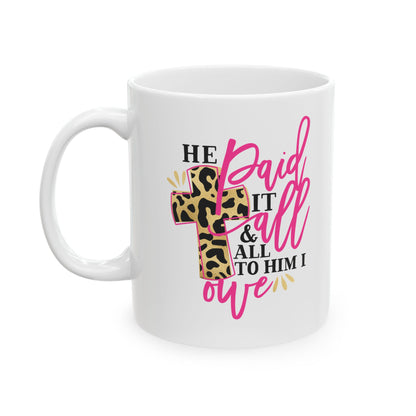 He Paid It All & All To Him I Owe Ceramic Mug 11oz    Item #88931