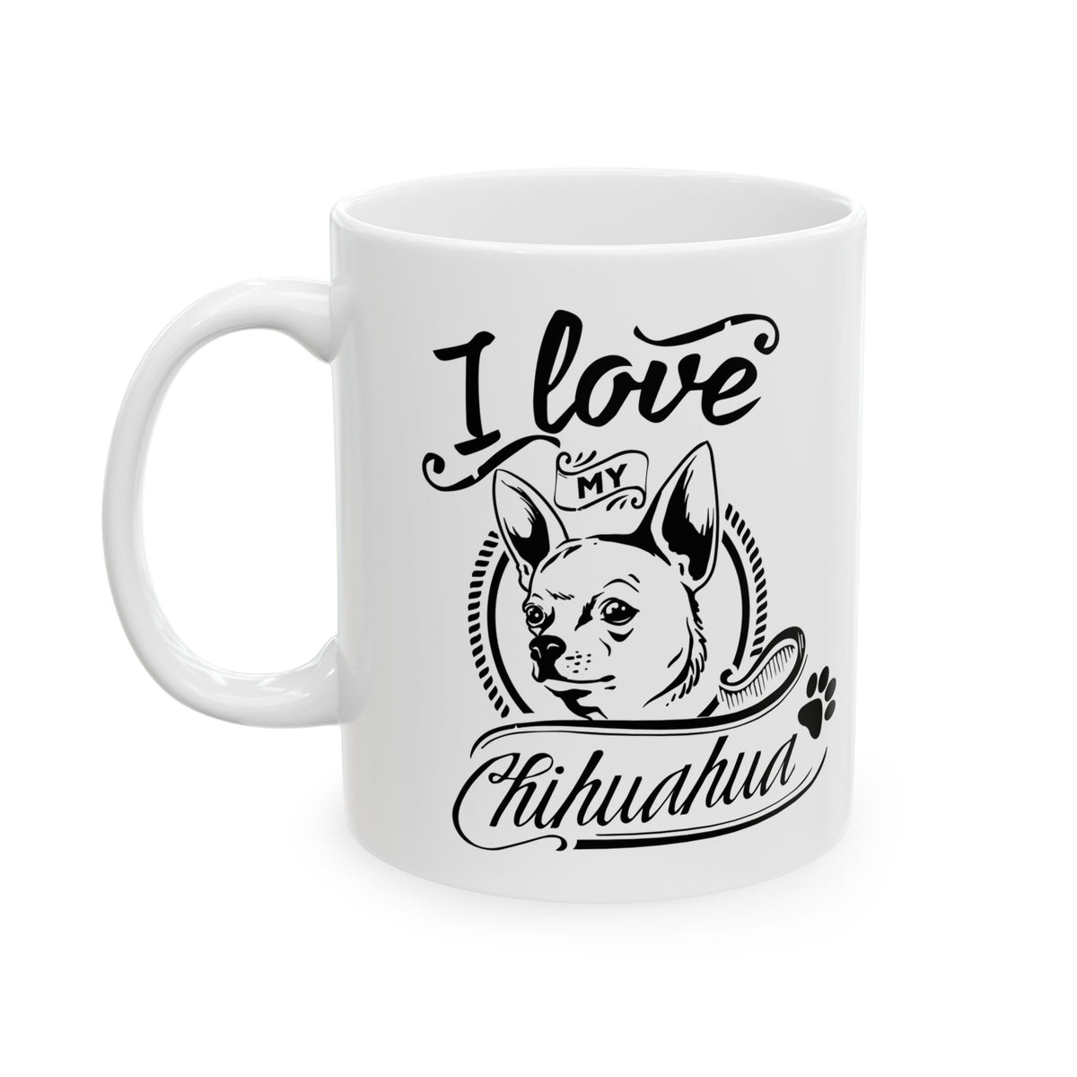 I Love My Chihuahua Ceramic Mug — Cute Coffee Cup 11oz    Item #102752