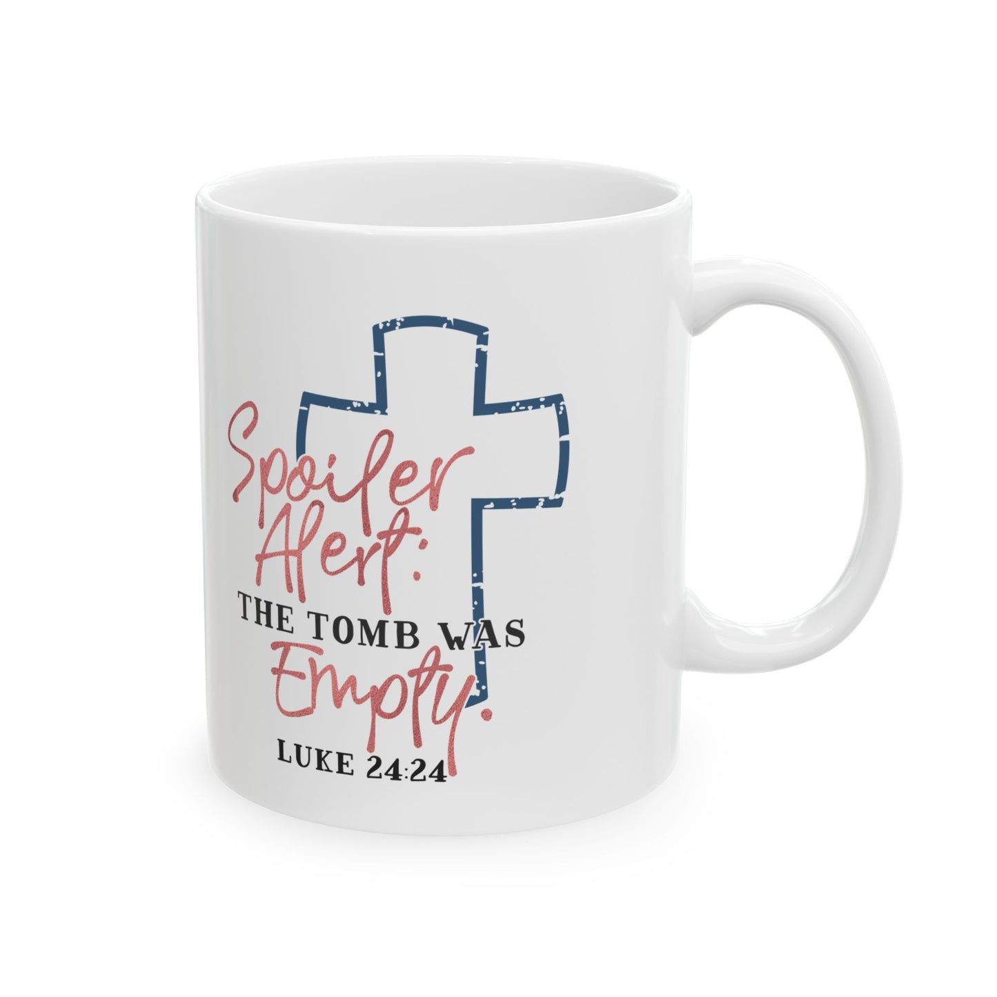 Spoiler Alert The Tomb Was Empty Ceramic Mug 11oz    Item #520033