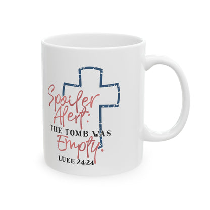 Spoiler Alert The Tomb Was Empty Ceramic Mug 11oz    Item #520033