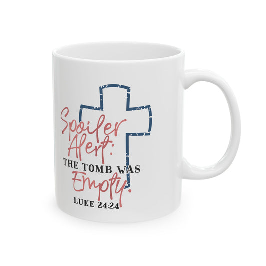 Spoiler Alert The Tomb Was Empty Ceramic Mug 11oz    Item #520033