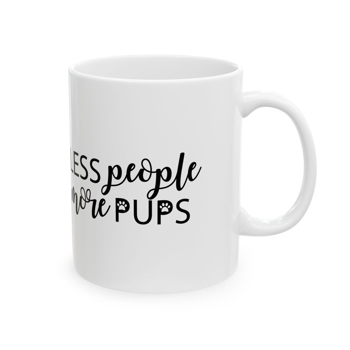 Ceramic Mug — “Less People, More Pups” Funny Dog Lover Coffee Mug 11oz  Item #689146