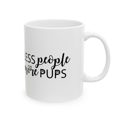 Ceramic Mug — “Less People, More Pups” Funny Dog Lover Coffee Mug 11oz  Item #689146