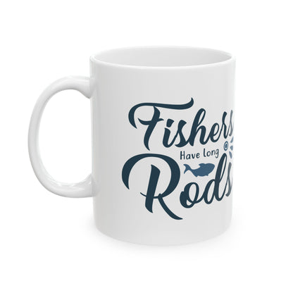 Fishers Have Long Rods Ceramic Mug — Fishing Coffee Cup 11oz  Item #860821