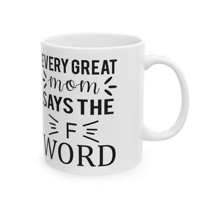 Funny Office Mug - "Every Great Mom Says F Word" Ceramic Coffee Cup 11oz   Item #582273