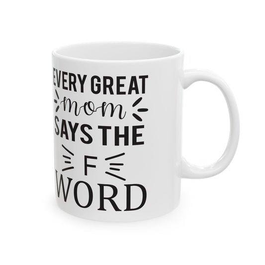 Funny Office Mug - "Every Great Mom Says F Word" Ceramic Coffee Cup 11oz   Item #582273