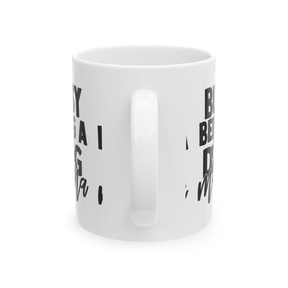 Busy Being a Dog Mama Ceramic Mug — Coffee Cup for Dog Lovers  11oz   Item #69591