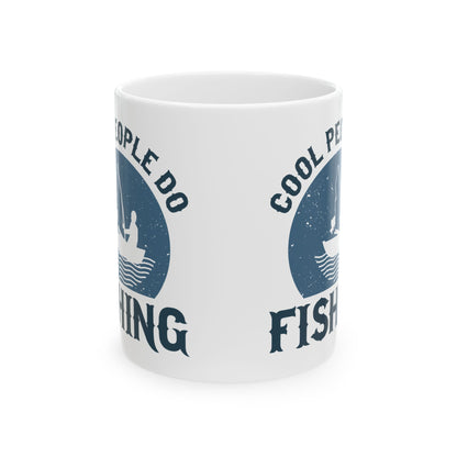 Cool People Do Fishing Ceramic Mug — Fishing Coffee Cup 11oz  Item #27693