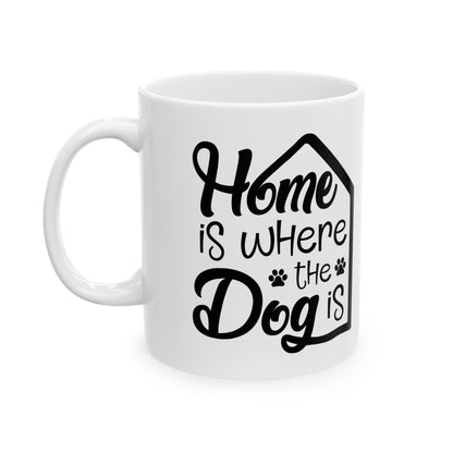 Mug — “Home Is Where the Dog Is” Ceramic Coffee Cup 11oz   Item #111234