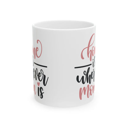 Mama Coffee Mug - "Home is Wherever Mom Is" Ceramic Gift 11oz    Item #143749