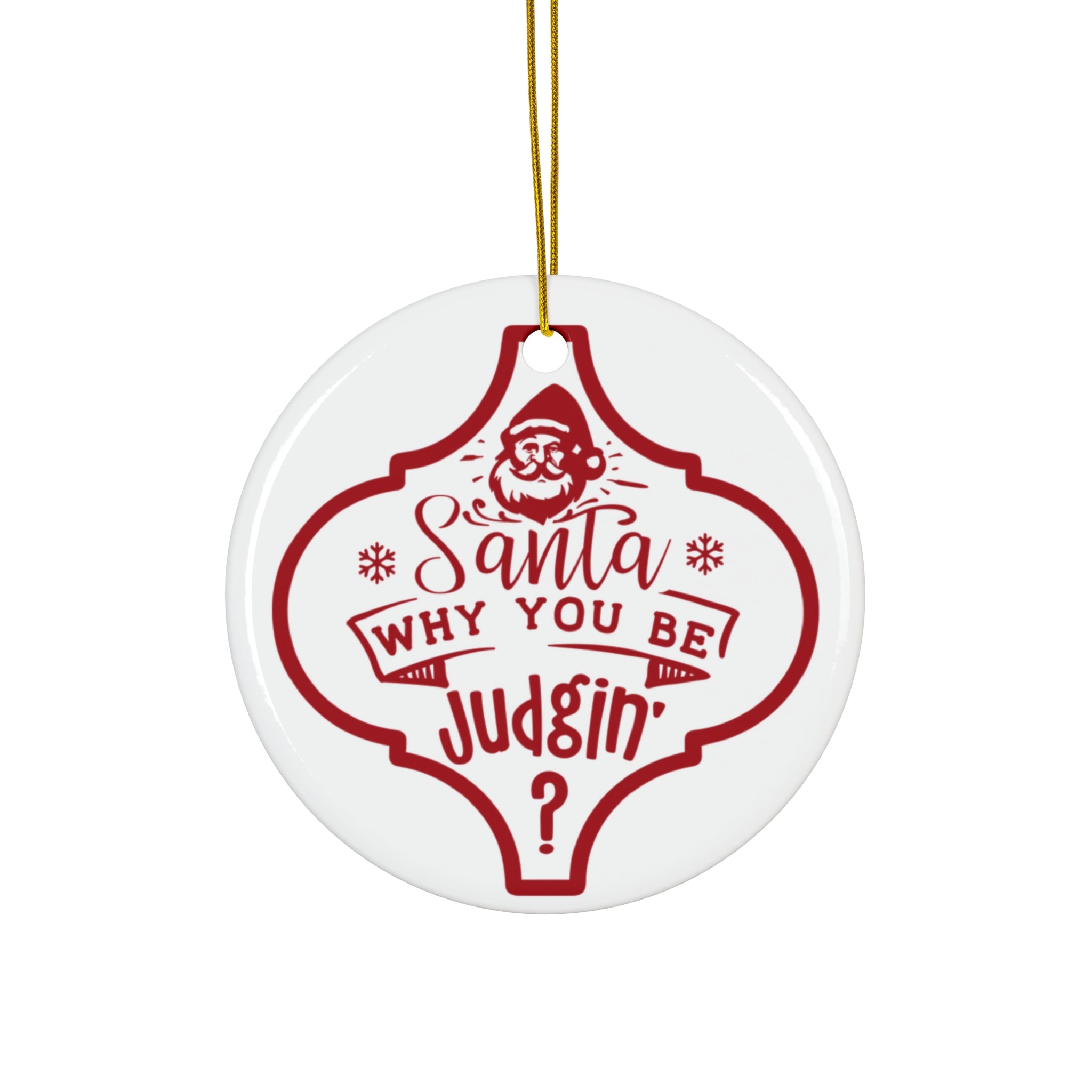 Santa Why You Be Judgin' Ceramic Disc Ornament         Item #6493174