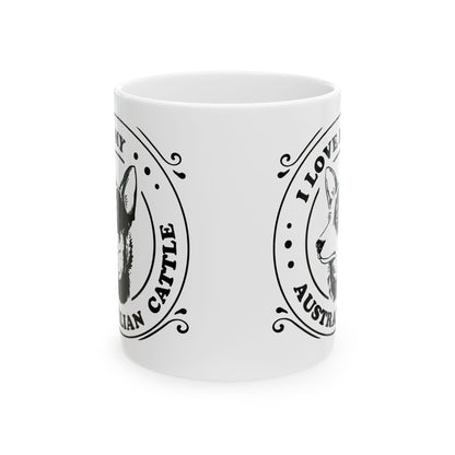 I Love My Australian Cattle Dog Mug — Ceramic Coffee Tea Cup 11oz   Item #462301