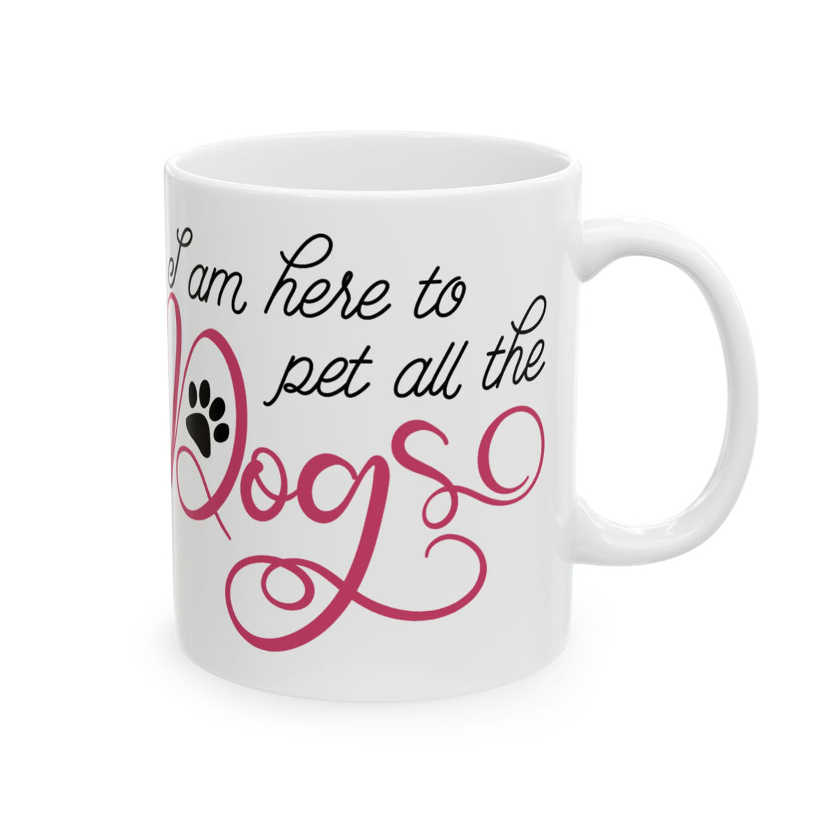 Dog Lover Ceramic Mug — "I Am Here to Pet All the Dogs" Paw Print Coffee Cup 11oz   Item #319216