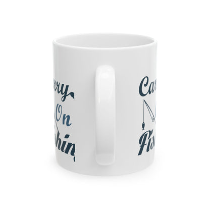 Carry On Fishing Ceramic Mug — Fishing Coffee Cup 11oz  Item #830729