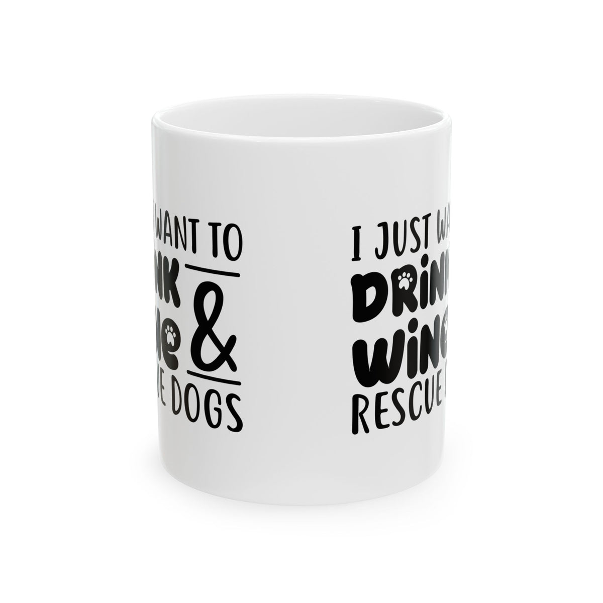 Rescue Dogs & Wine Ceramic Mug — "I Just Want to Drink Wine & Rescue Dogs" 11oz  Item #393462
