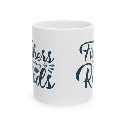 Fishers Have Long Rods Ceramic Mug — Fishing Coffee Cup 11oz  Item #860821