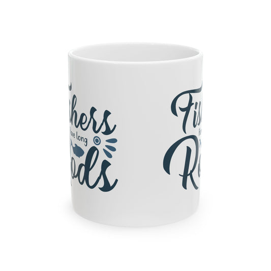 Fishers Have Long Rods Ceramic Mug — Fishing Coffee Cup 11oz  Item #860821