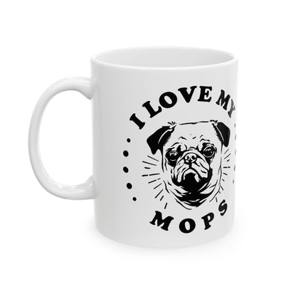 I Love My M O P S Ceramic Mug — Pet Coffee Cup 11oz   Item #2672