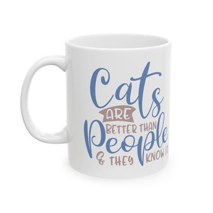 Ceramic Mug — "Cats Are Better Than People & They Know It  Funny Cat Lover Coffee Mug 11oz   Item #930841
