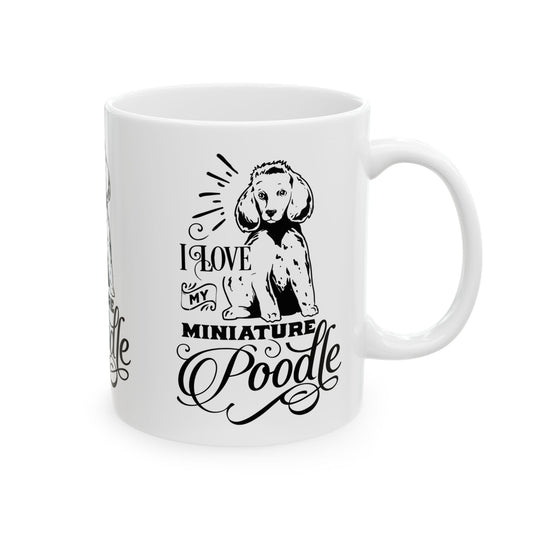I Love My Miniature Poodle Ceramic Mug — Pet Coffee Cup 11oz   Item #338476