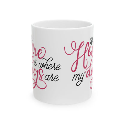 Home Is Where My Dogs Are Ceramic Mug – Dog Lover Coffee Cup 11oz   Item #552603