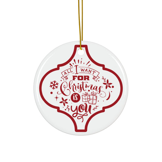 All I Want For Christmas Ceramic Disc Ornament          Item #7831072