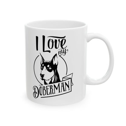 I Love My Doberman Ceramic Mug — Cute Doberman Coffee Cup 11oz    Item #805039