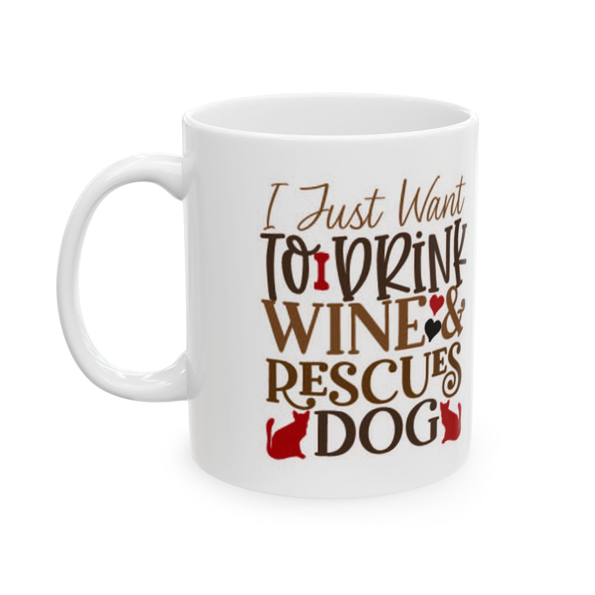 Coffee Mug - "I Just Want to Drink Wine & Rescue Dogs" Ceramic Mug 11oz   Item #277402