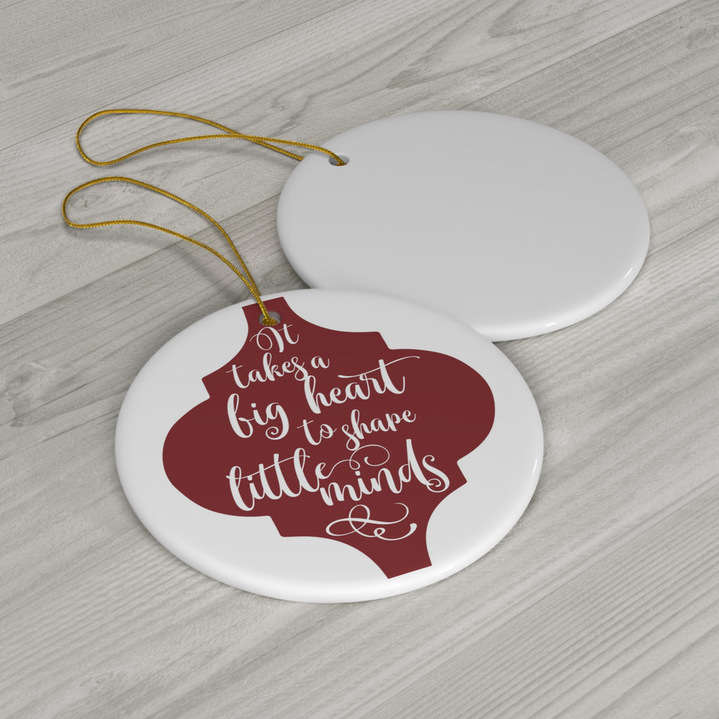 It Takes A Big Heart To Shape Little Minds Ceramic Disc Ornament         Item #5094947 - Buckshot's Bargain Barn