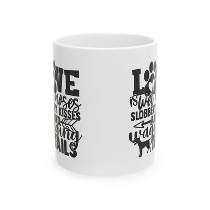 Love Is Wet Noses And Wagging Tails Ceramic Mug — Pet Coffee Cup 11oz   Item #311792