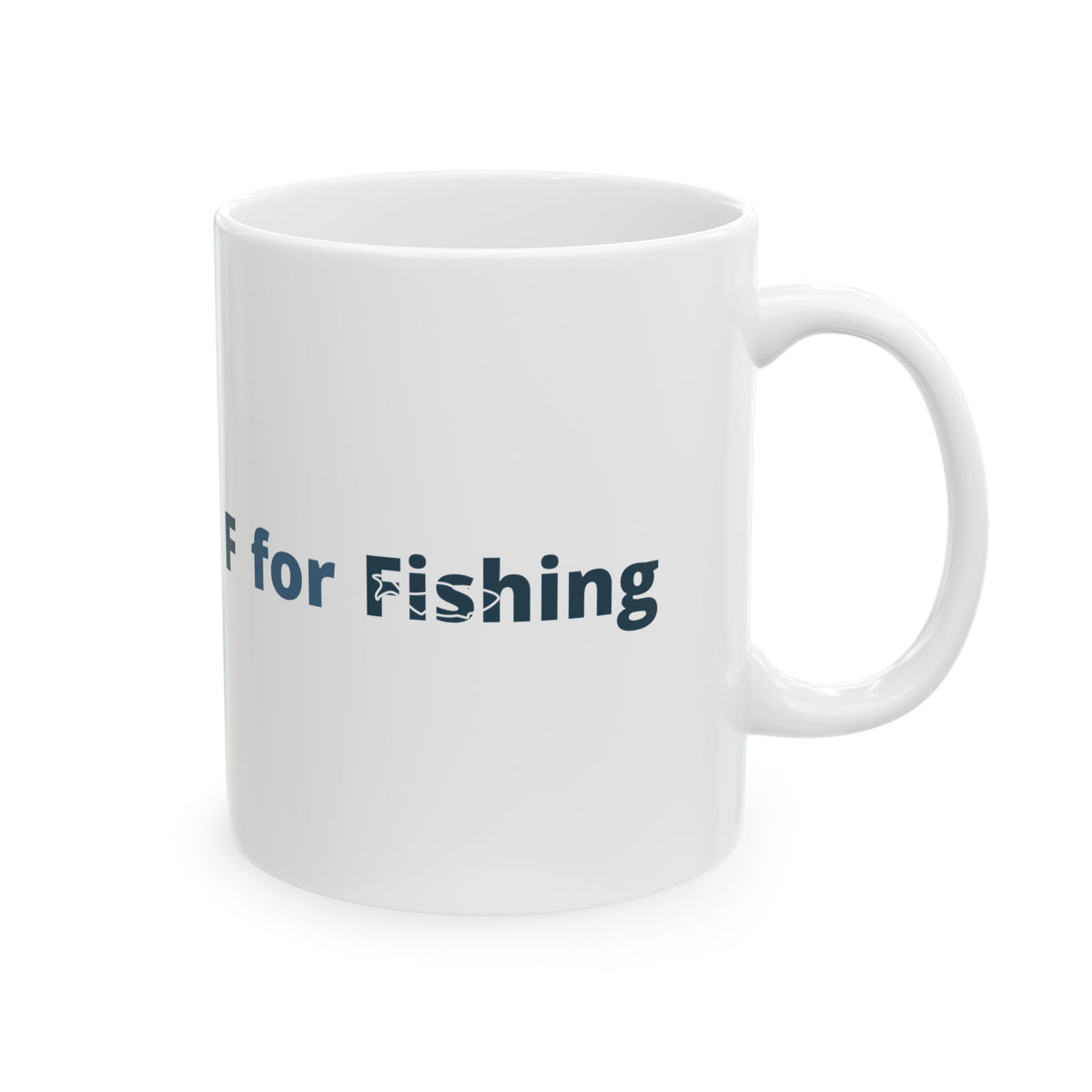 F For Fishing Ceramic Mug — Fishing Coffee Cup 11oz  Item #2656