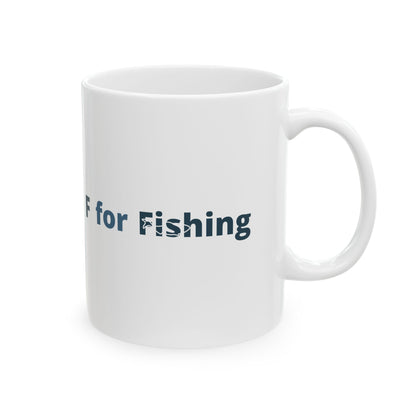 F For Fishing Ceramic Mug — Fishing Coffee Cup 11oz  Item #2656