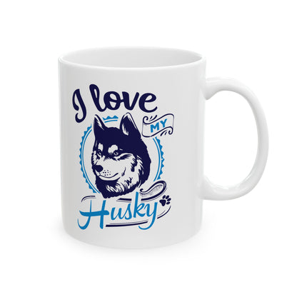 I Love My Husky Ceramic Mug — Pet Coffee Cup 11oz   Item #619326