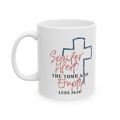 Spoiler Alert The Tomb Was Empty Ceramic Mug 11oz    Item #520033
