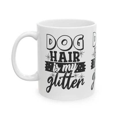 Dog Hair Is My Glitter Ceramic Mug — Funny Pet Lover Coffee Cup 11oz   Item #543747