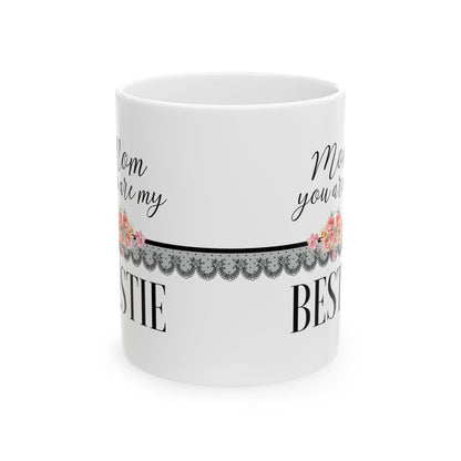 Bestie Ceramic Mug – “Mom, you are my Bestie” Floral Lace 11oz   Item #13568