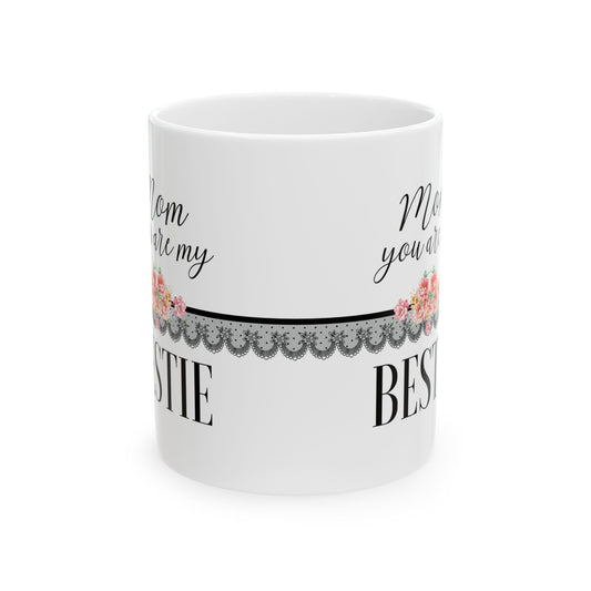 Bestie Ceramic Mug – “Mom, you are my Bestie” Floral Lace 11oz   Item #13568