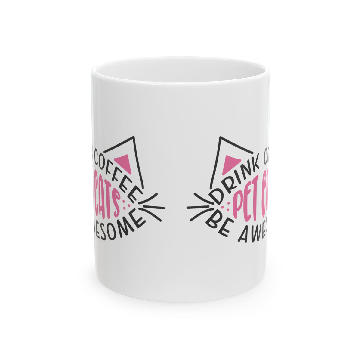 Cat Lover Coffee Mug — "Drink Coffee, Pet Cats, Be Awesome" Ceramic Mug 11oz    Item #597039