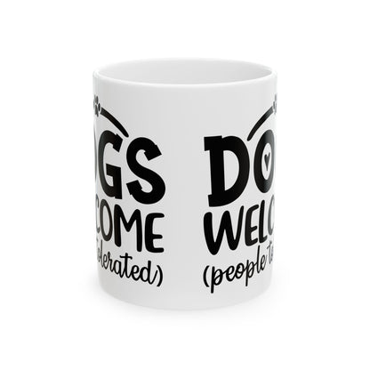 Ceramic Mug - “Dogs Welcome (People Tolerated)” Funny Pet Lover Coffee Mug 11oz   Item #249926