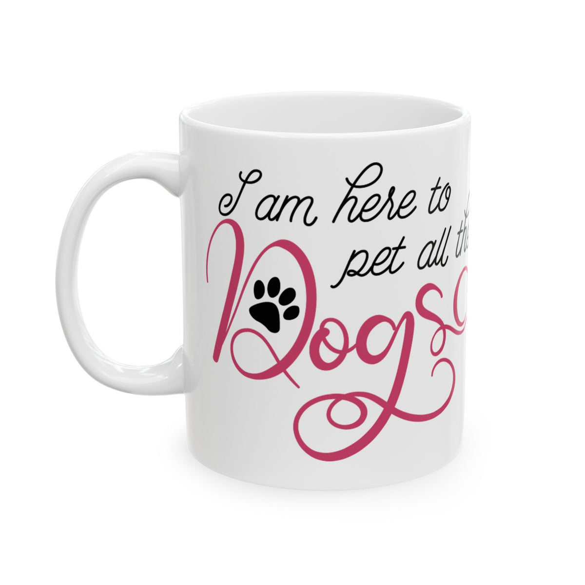 Dog Lover Ceramic Mug — "I Am Here to Pet All the Dogs" Paw Print Coffee Cup 11oz   Item #319216