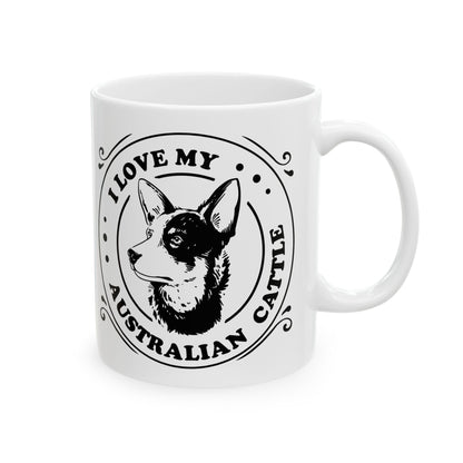 I Love My Australian Cattle Dog Mug — Ceramic Coffee Tea Cup 11oz   Item #462301
