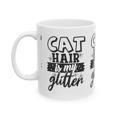 Cat Hair Is My Glitter Mug — Funny Cat Lover Coffee Cup 11oz  Item #767099